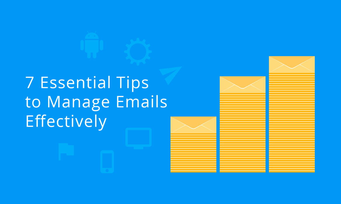 7 Essential Tips to Manage Emails Effectively