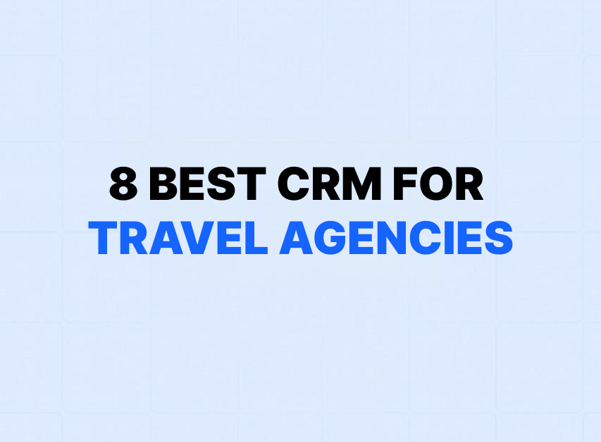 8 Best CRM for Travel Agencies